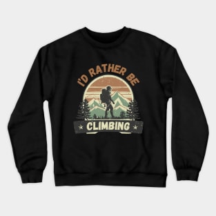 I'd Rather Be Climbing. Retro Climber Crewneck Sweatshirt